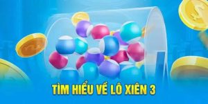 Tổng quan về lô xiên 3 ngắn gọn dễ hiểu